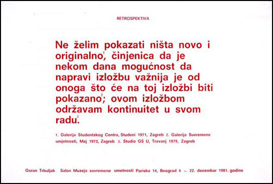 Горан Търболяк, Ретроспектива, 1981 "Не бих искал да показвам нищо ново и оригинално; фактът, че на някого е дадена възможност да направи изложба, е по-важен от това, което ще бъде показано в тази изложба; демонстрирам постоянството на моята работа."